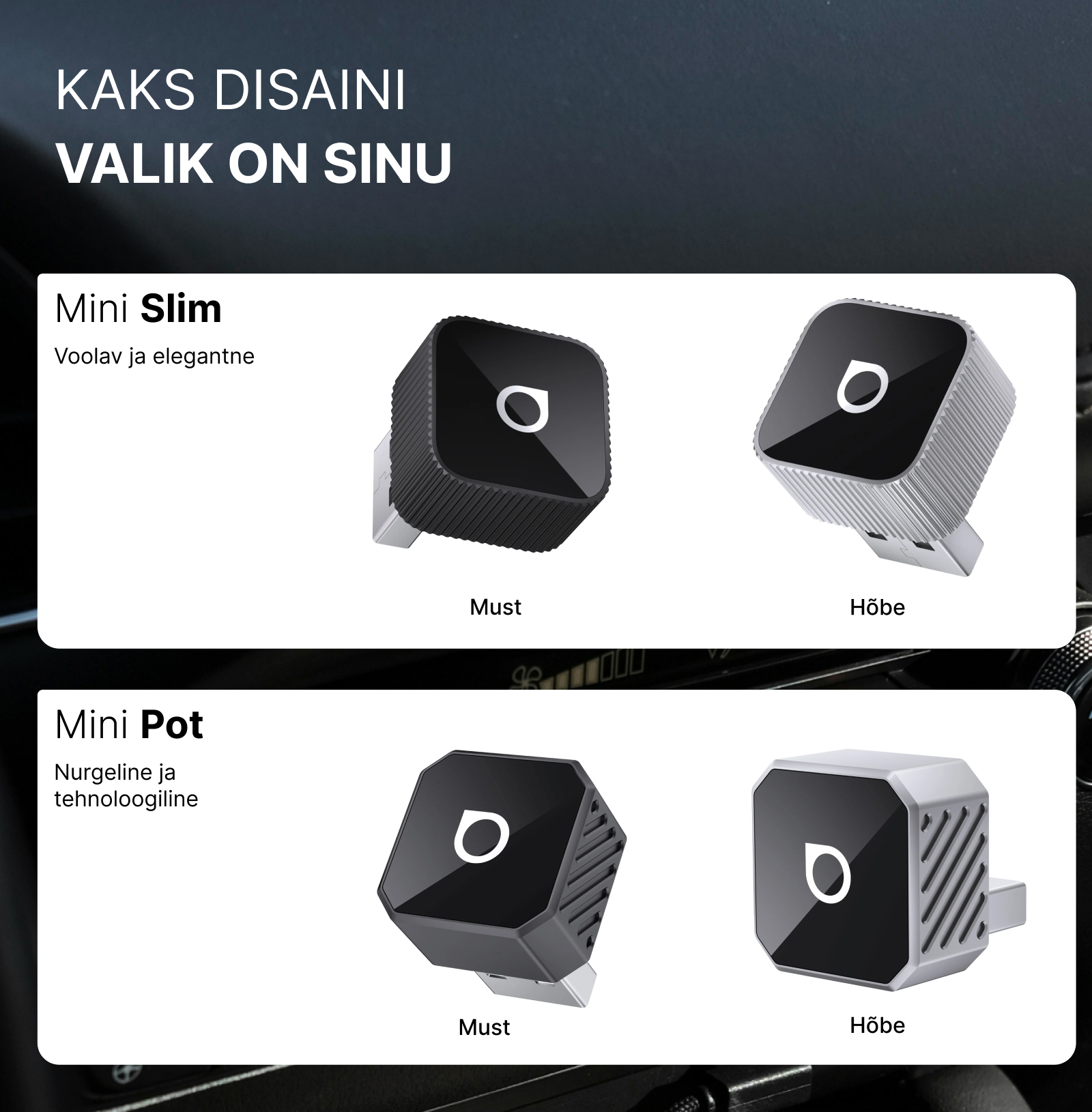Two designs. The choice is yours: 1) Mini Slim: Cool and elegant (available in black and silver trim) 2) Mini Pot: Sleek and technological (available in black and silver trim).